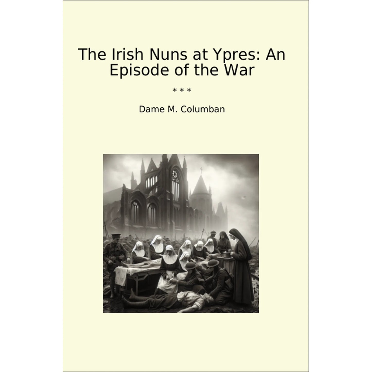 Book cover The Irish Nuns at Ypres: An Episode of the War