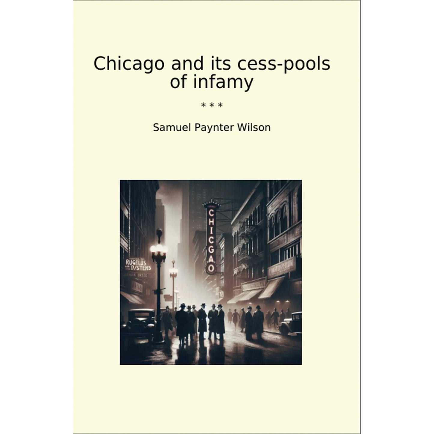 Book cover Chicago and its cess-pools of infamy