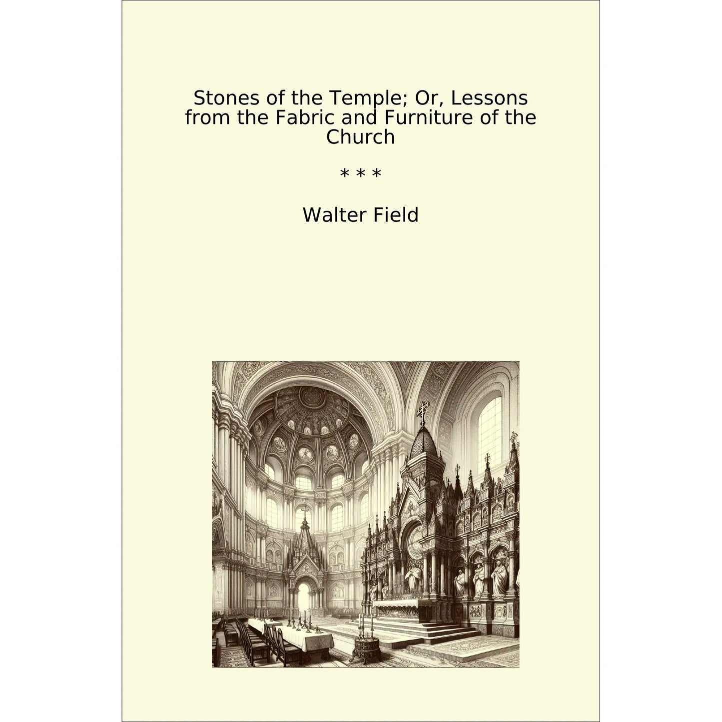 Book cover Stones of the Temple; Or, Lessons from the Fabric and Furniture of the Church