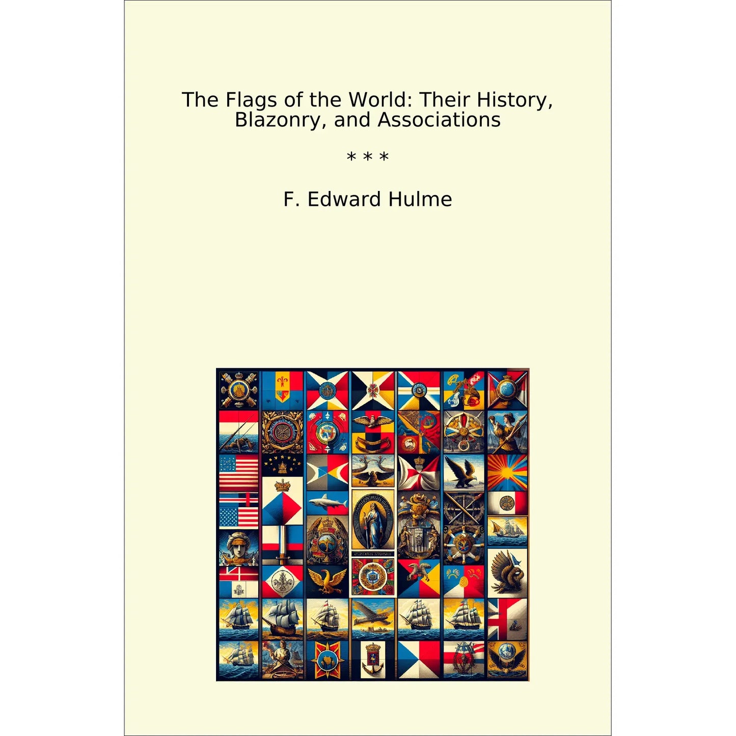 Book cover The Flags of the World: Their History, Blazonry, and Associations