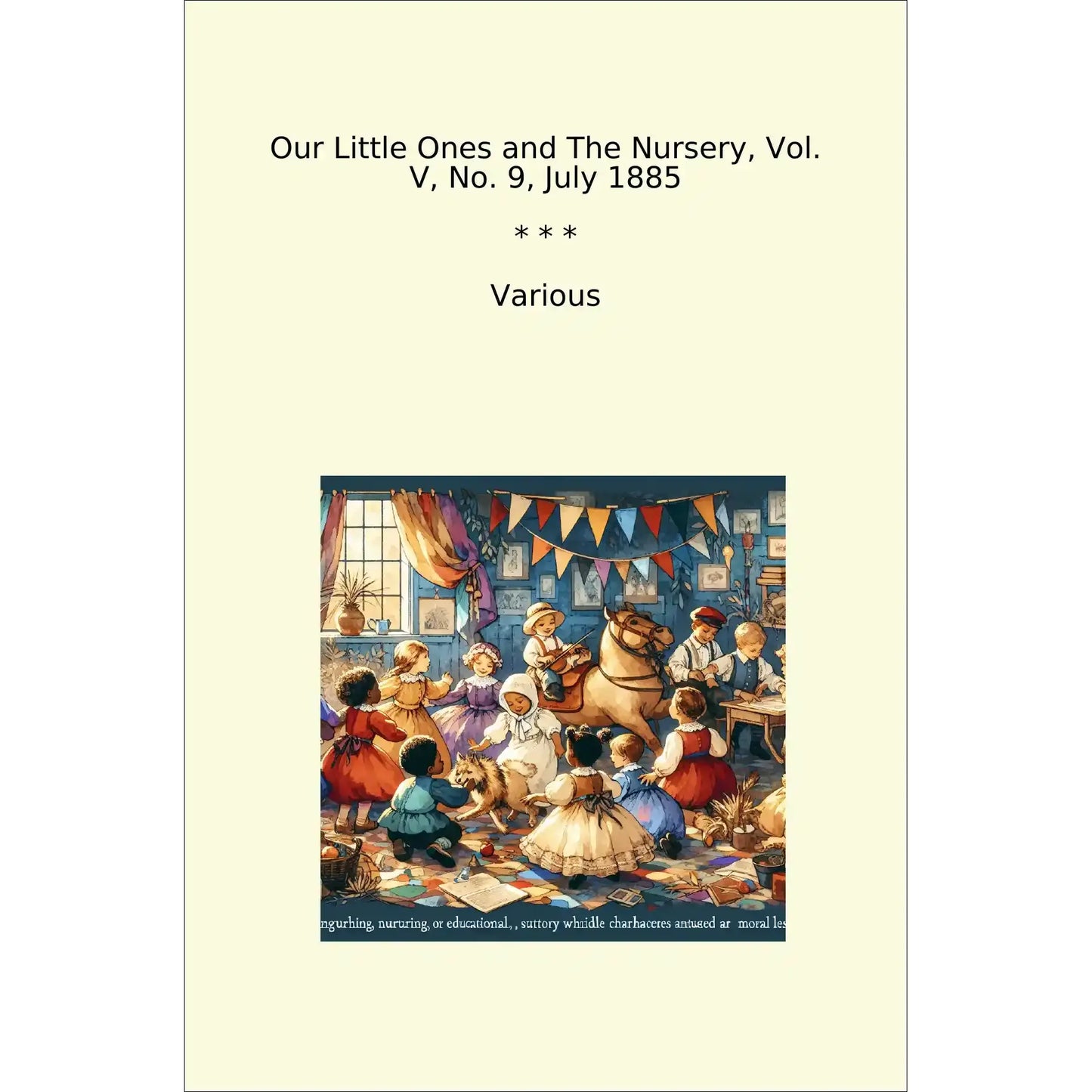 Book cover Our Little Ones and The Nursery, Vol. V, No. 9, July 1885