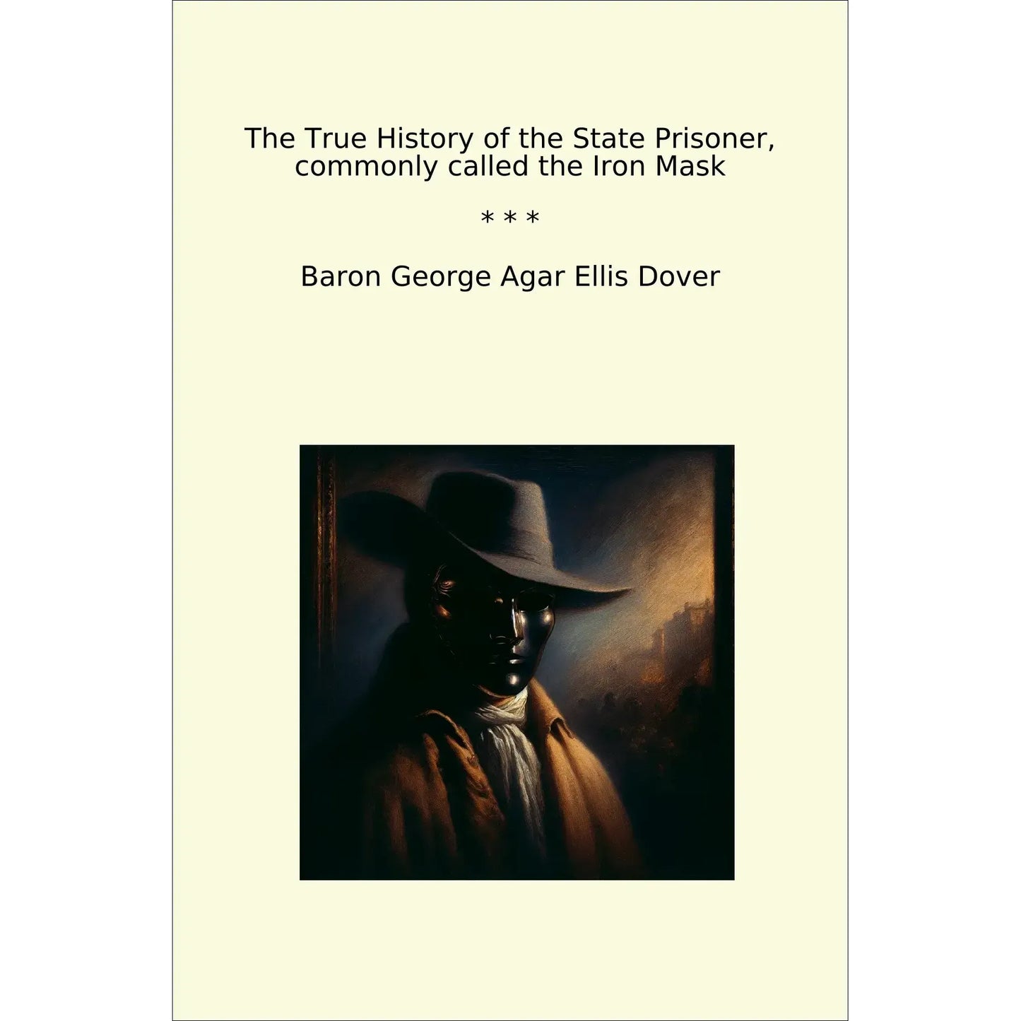 Book cover The True History of the State Prisoner, commonly called the Iron Mask