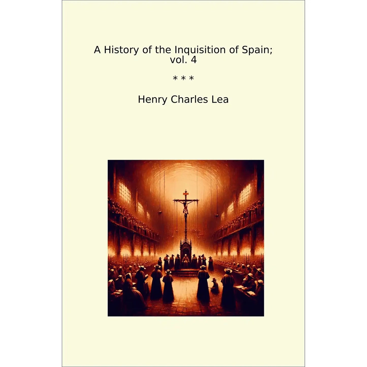 Book cover A History of the Inquisition of Spain; vol. 4