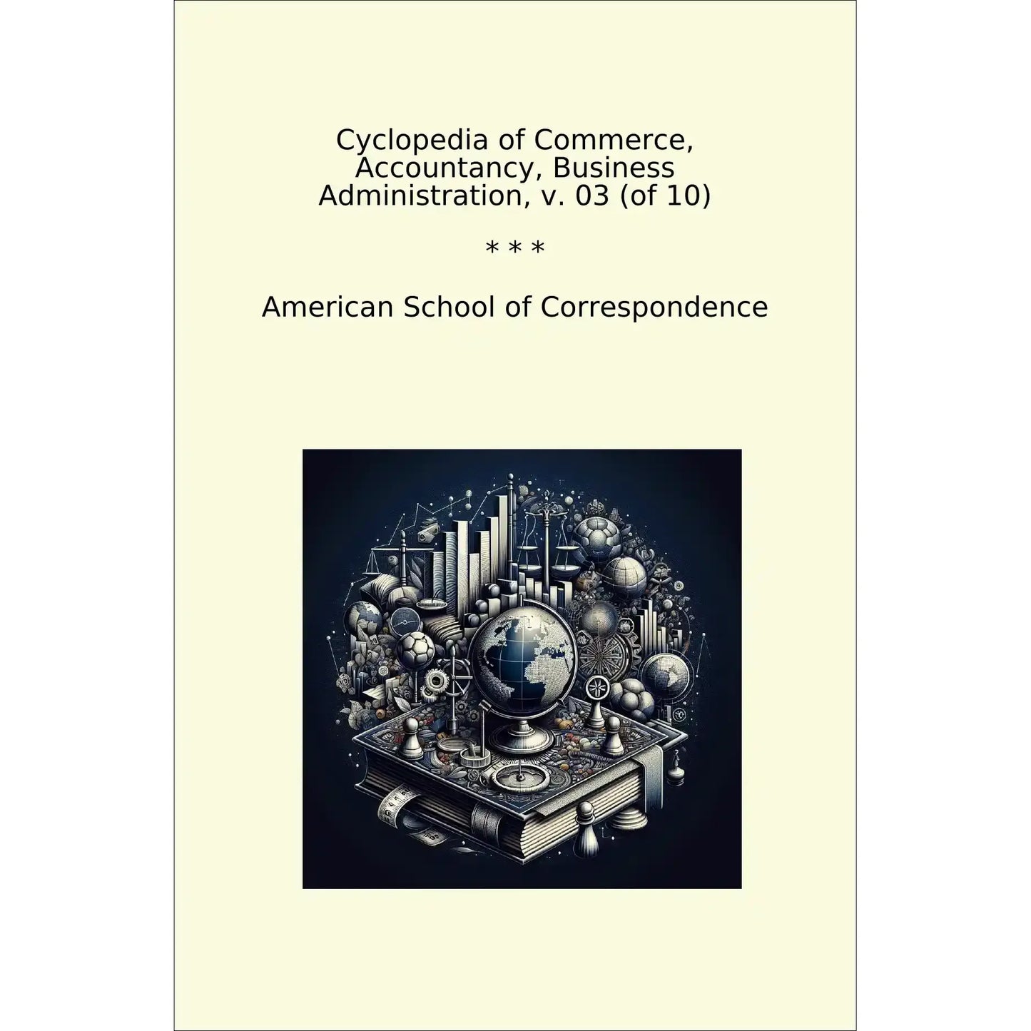 Book cover Cyclopedia of Commerce, Accountancy, Business Administration, v. 03 (of 10)