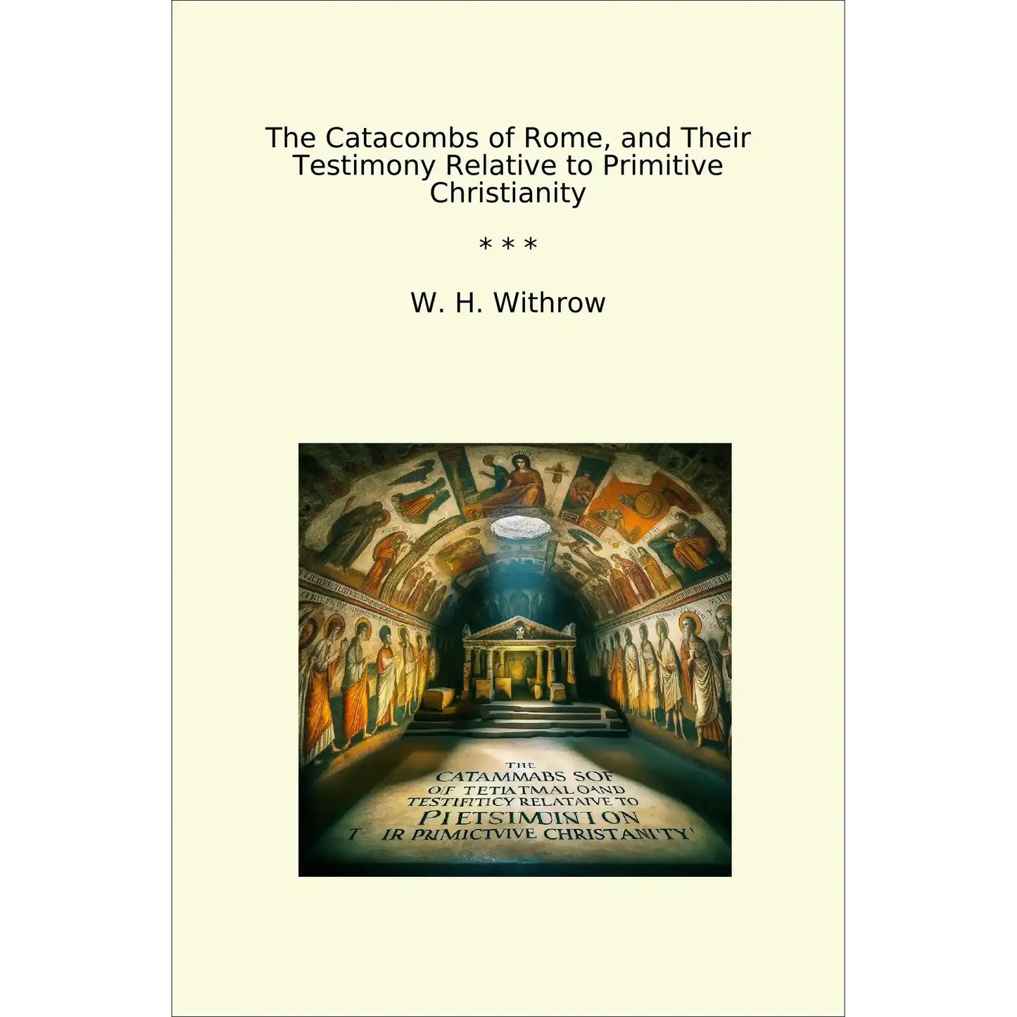 Book cover The Catacombs of Rome, and Their Testimony Relative to Primitive Christianity
