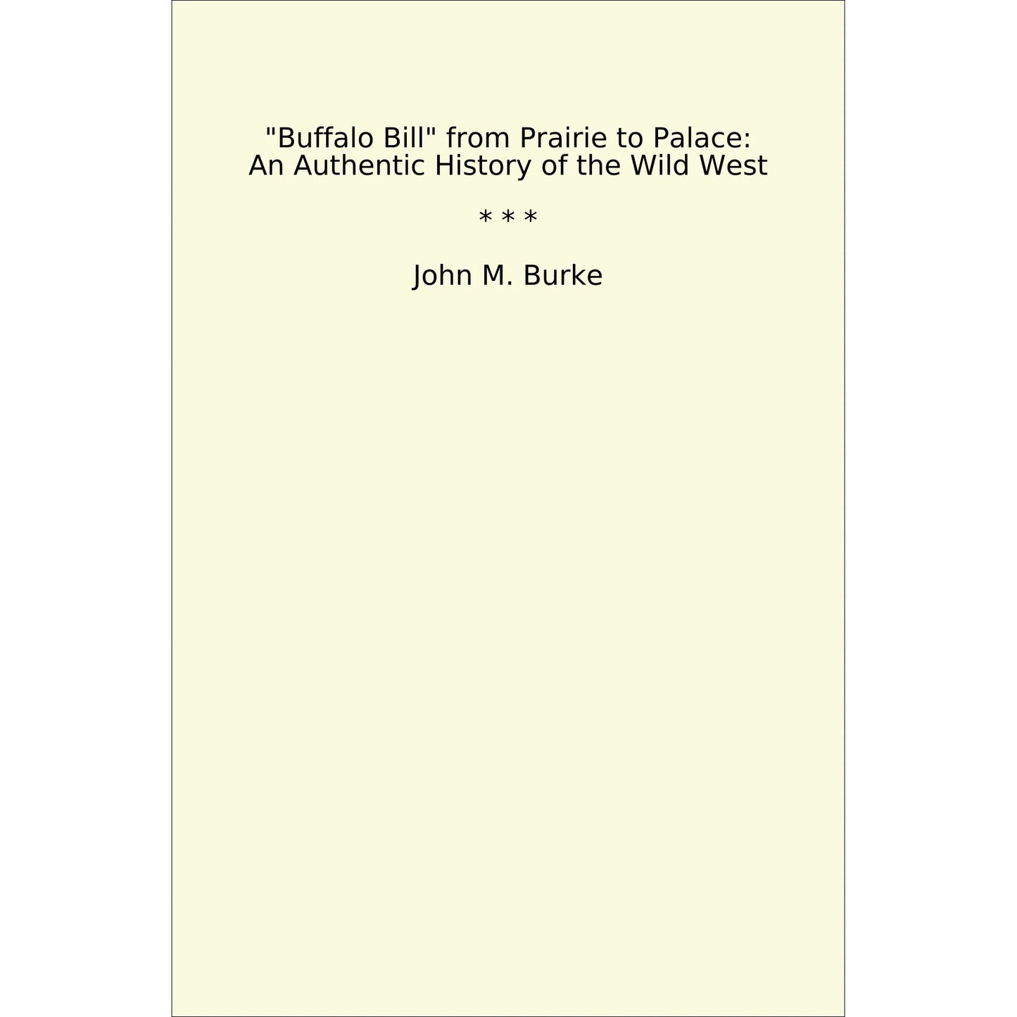 Book cover Buffalo Bill from Prairie to Palace: An Authentic History of the Wild West