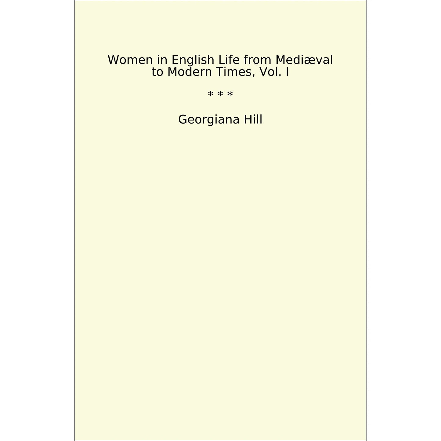 Book cover Women in English Life from Mediæval to Modern Times, Vol. I