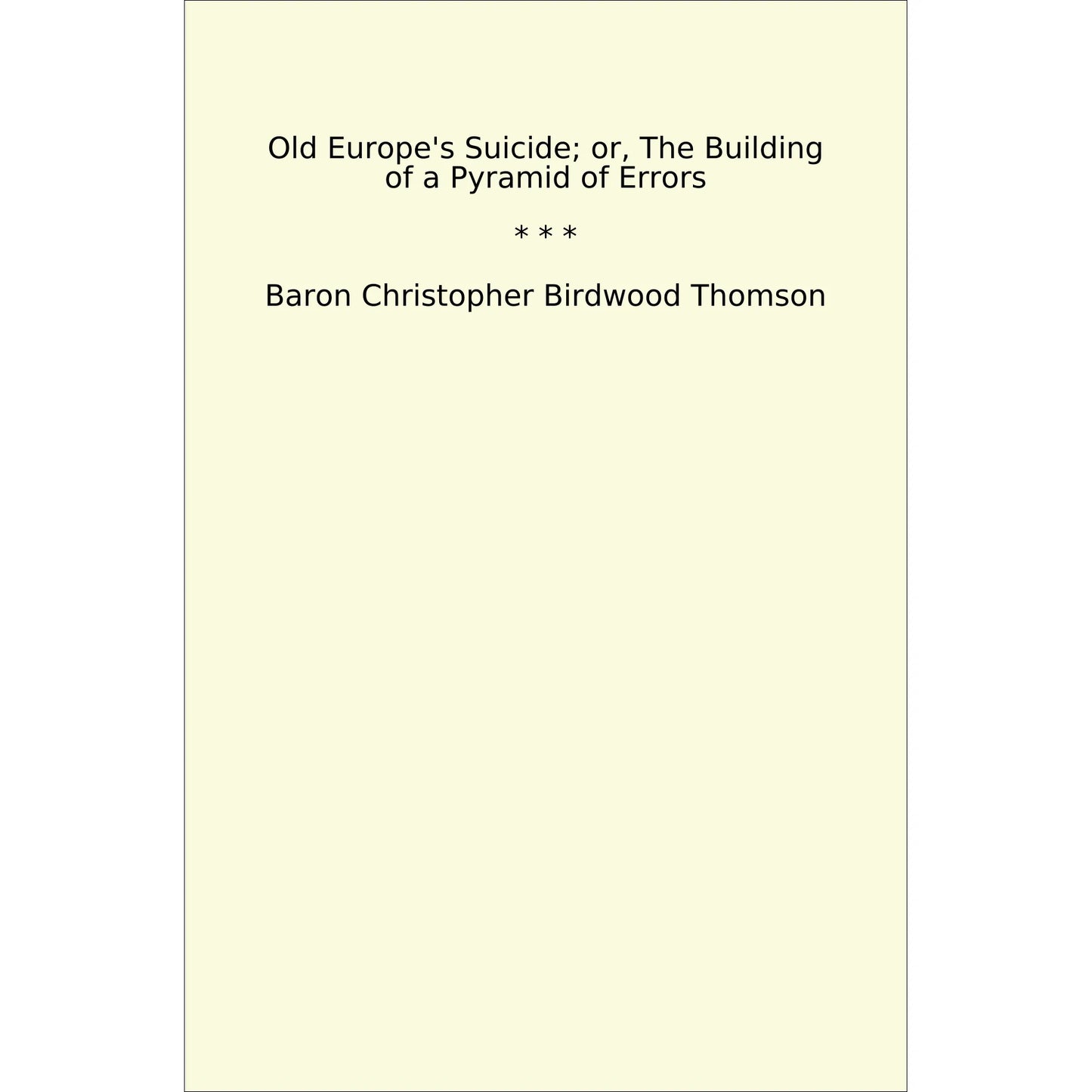 Book cover Old Europe's Suicide; or, The Building of a Pyramid of Errors