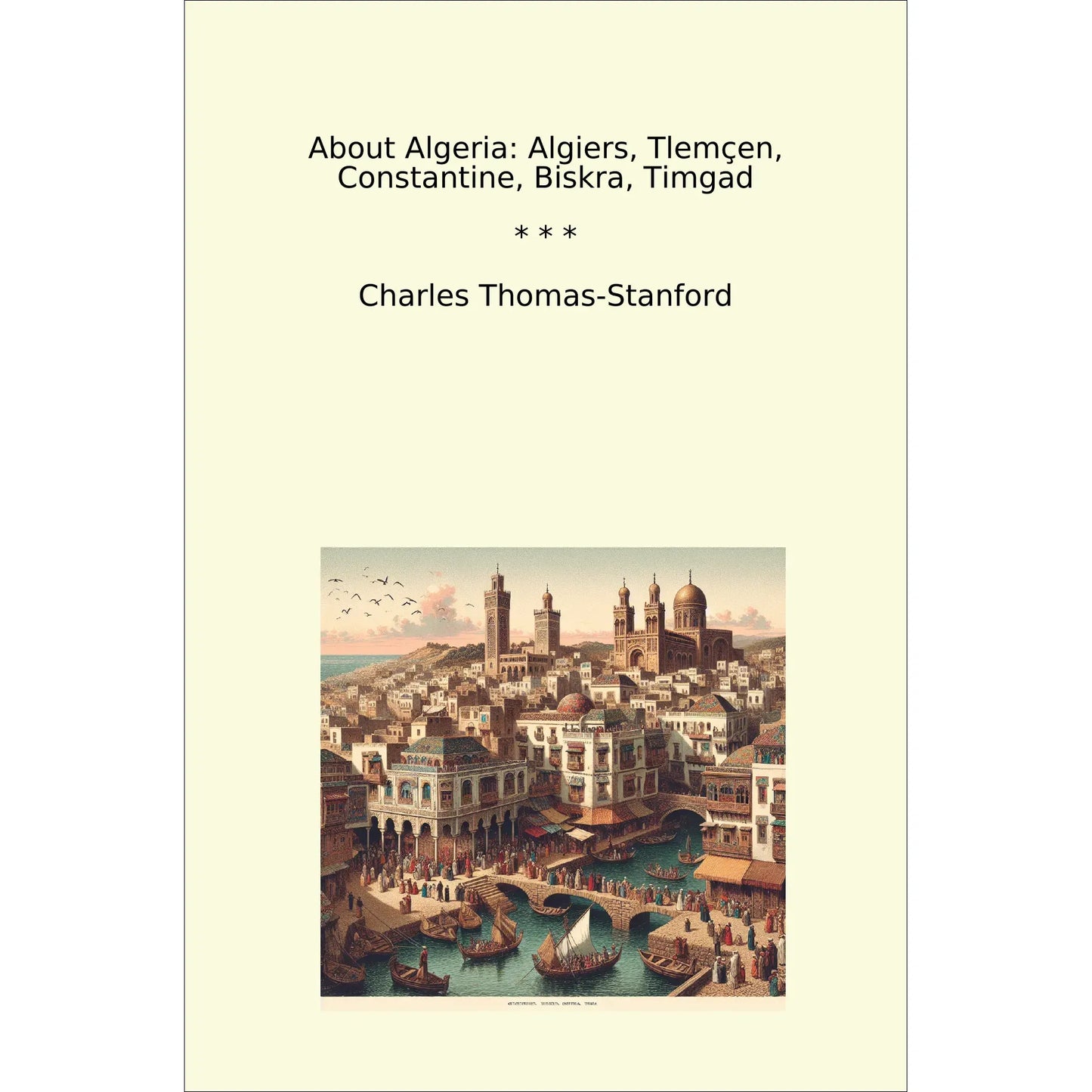 Book cover About Algeria: Algiers, Tlemçen, Constantine, Biskra, Timgad