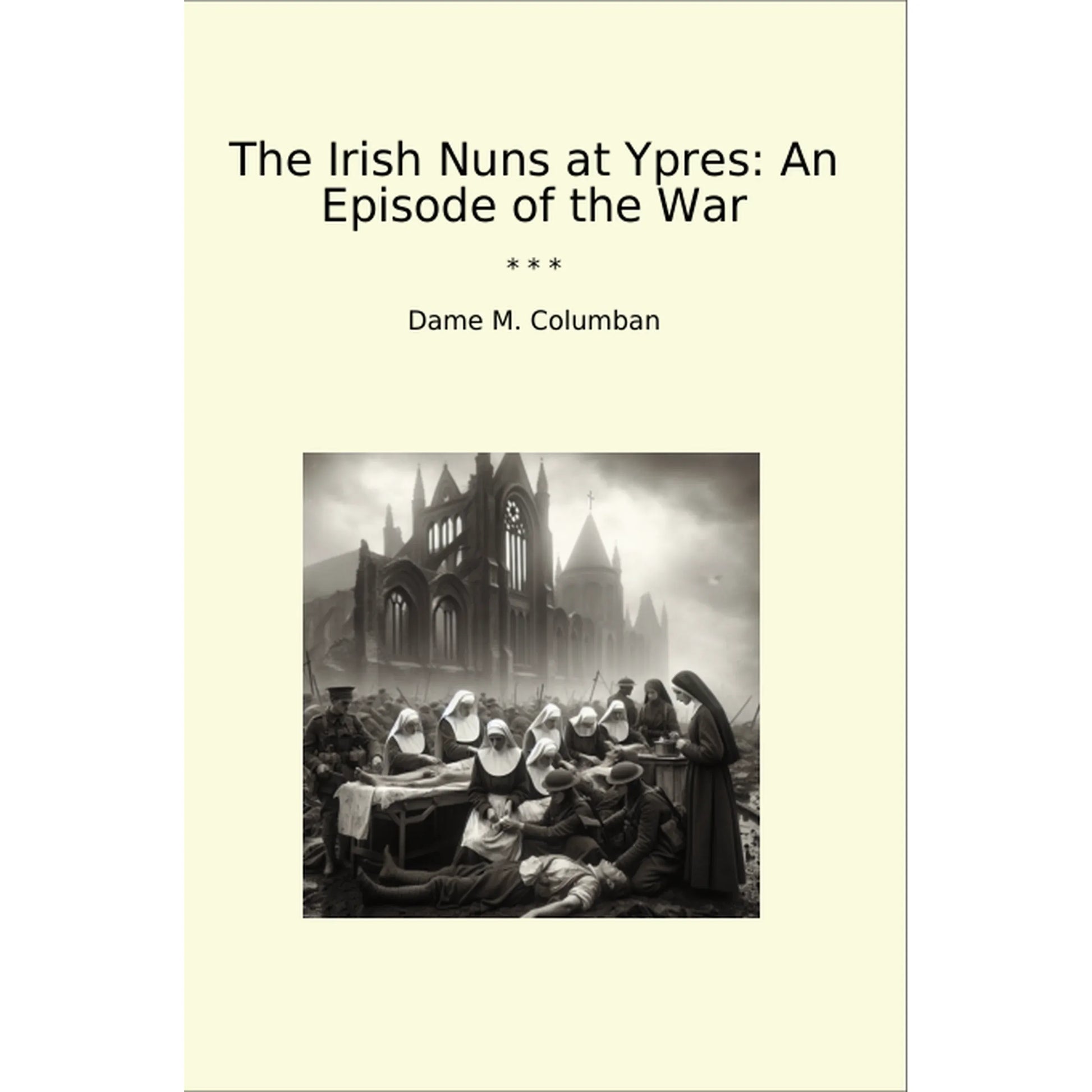 Book cover The Irish Nuns at Ypres: An Episode of the War