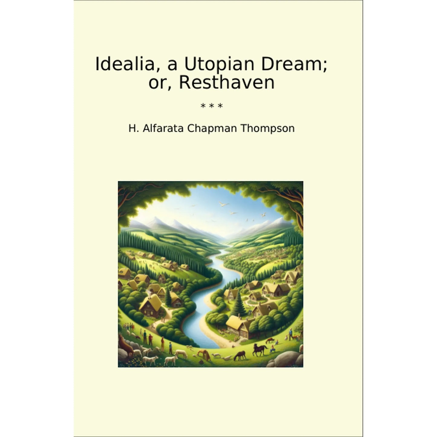 Book cover Idealia, a Utopian Dream; or, Resthaven