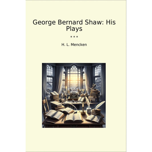Book cover George Bernard Shaw: His Plays