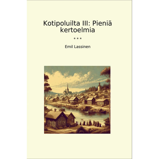 Book cover Kotipoluilta III: Pieniä kertoelmia
