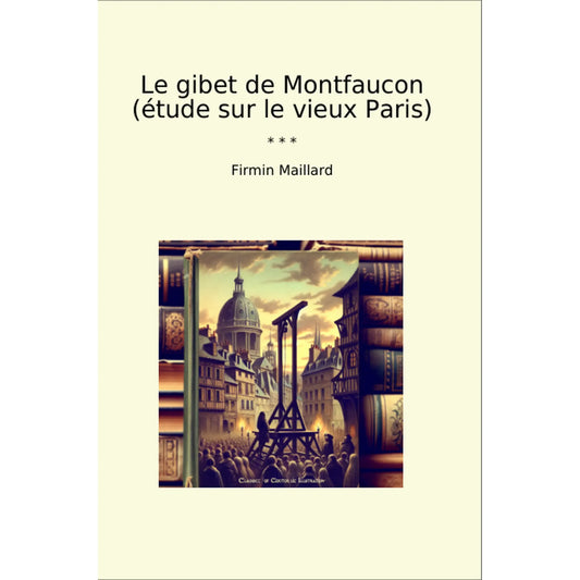 Book cover Le gibet de Montfaucon (étude sur le vieux Paris)
