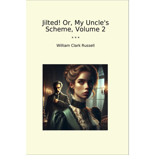 Book cover Jilted! Or, My Uncle's Scheme, Volume 2
