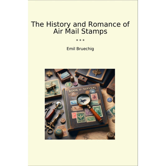 Book cover The History and Romance of Air Mail Stamps