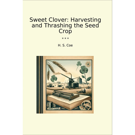 Book cover Sweet Clover: Harvesting and Thrashing the Seed Crop