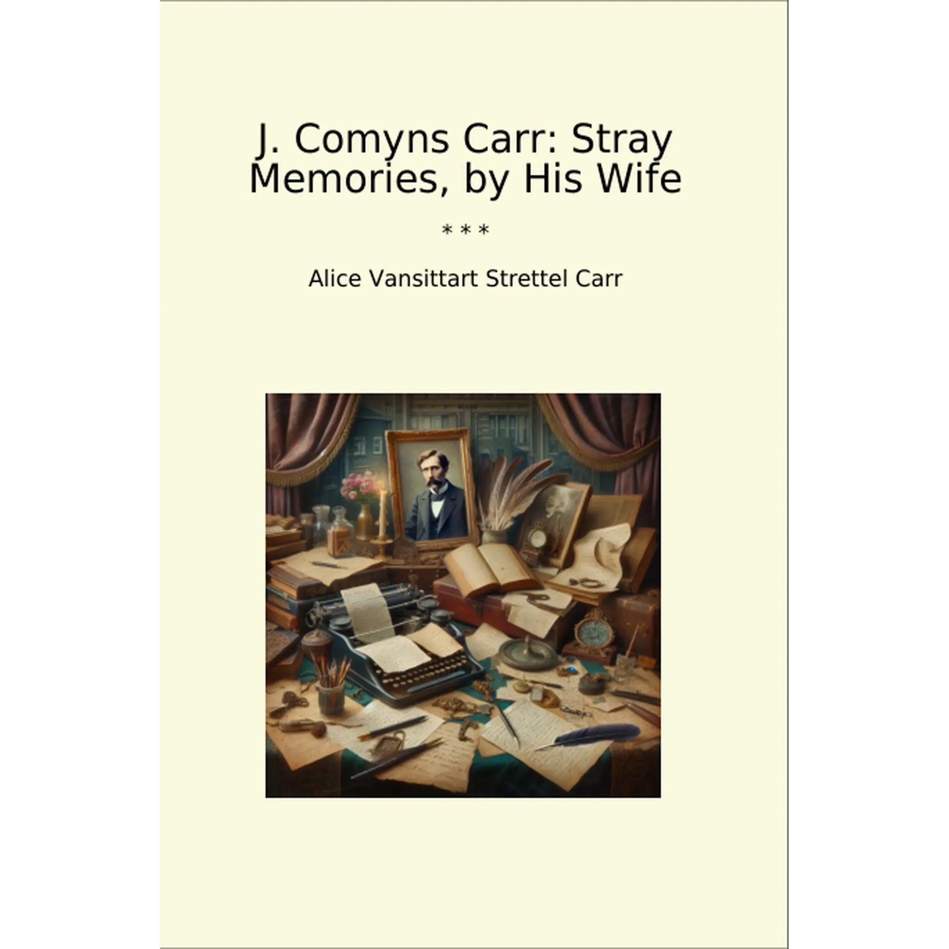 Book cover J. Comyns Carr: Stray Memories, by His Wife