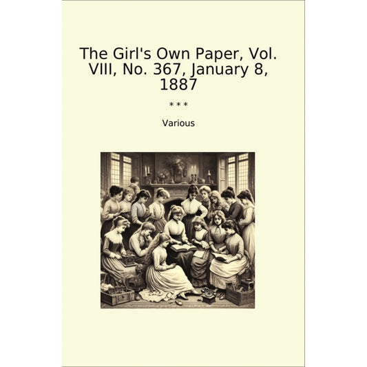 Book cover The Girl's Own Paper, Vol. VIII, No. 367, January 8, 1887