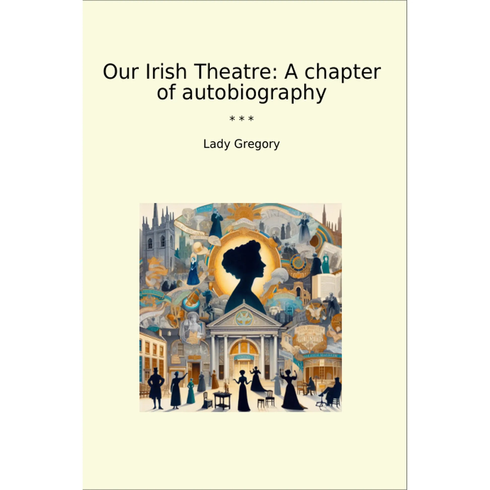 Book cover Our Irish Theatre: A chapter of autobiography