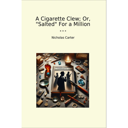 Book cover A Cigarette Clew; Or, "Salted" For a Million