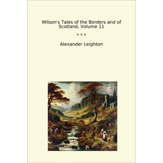 Book cover Wilson's Tales of the Borders and of Scotland, Volume 11