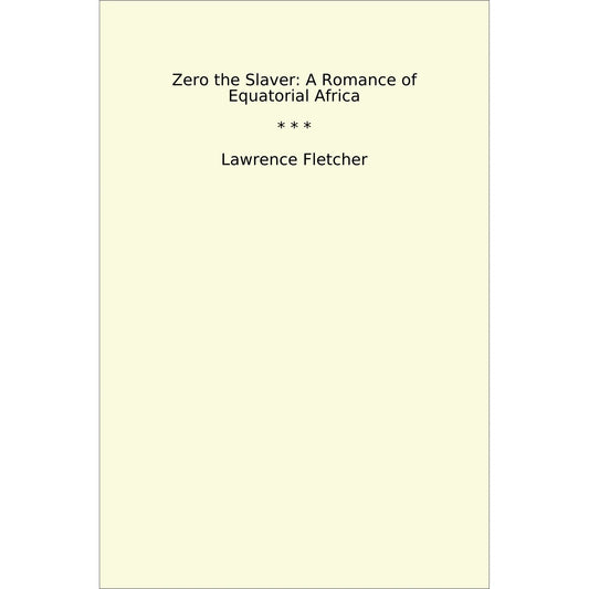Book cover Zero the Slaver: A Romance of Equatorial Africa