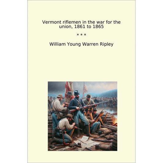 Book cover Vermont riflemen in the war for the union, 1861 to 1865
