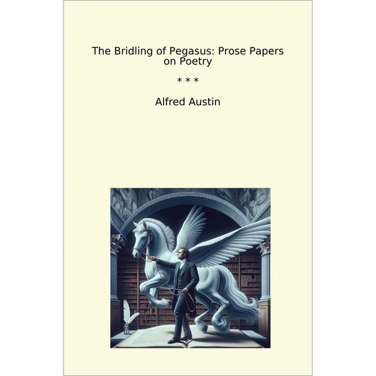 Book cover The Bridling of Pegasus: Prose Papers on Poetry