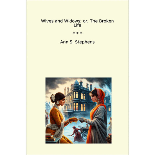 Book cover Wives and Widows; or, The Broken Life