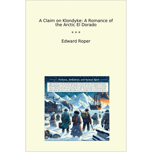 Book cover A Claim on Klondyke: A Romance of the Arctic El Dorado