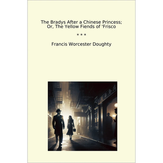 Book cover The Bradys After a Chinese Princess; Or, The Yellow Fiends of 'Frisco