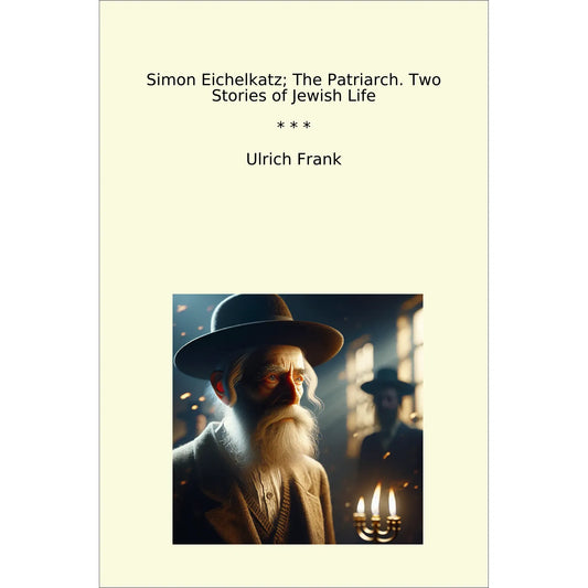 Book cover Simon Eichelkatz; The Patriarch. Two Stories of Jewish Life