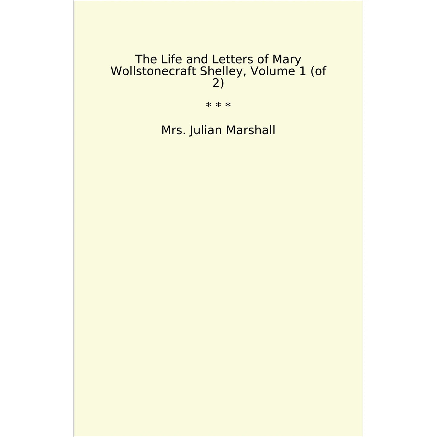 Book cover The Life and Letters of Mary Wollstonecraft Shelley, Volume 1 (of 2)