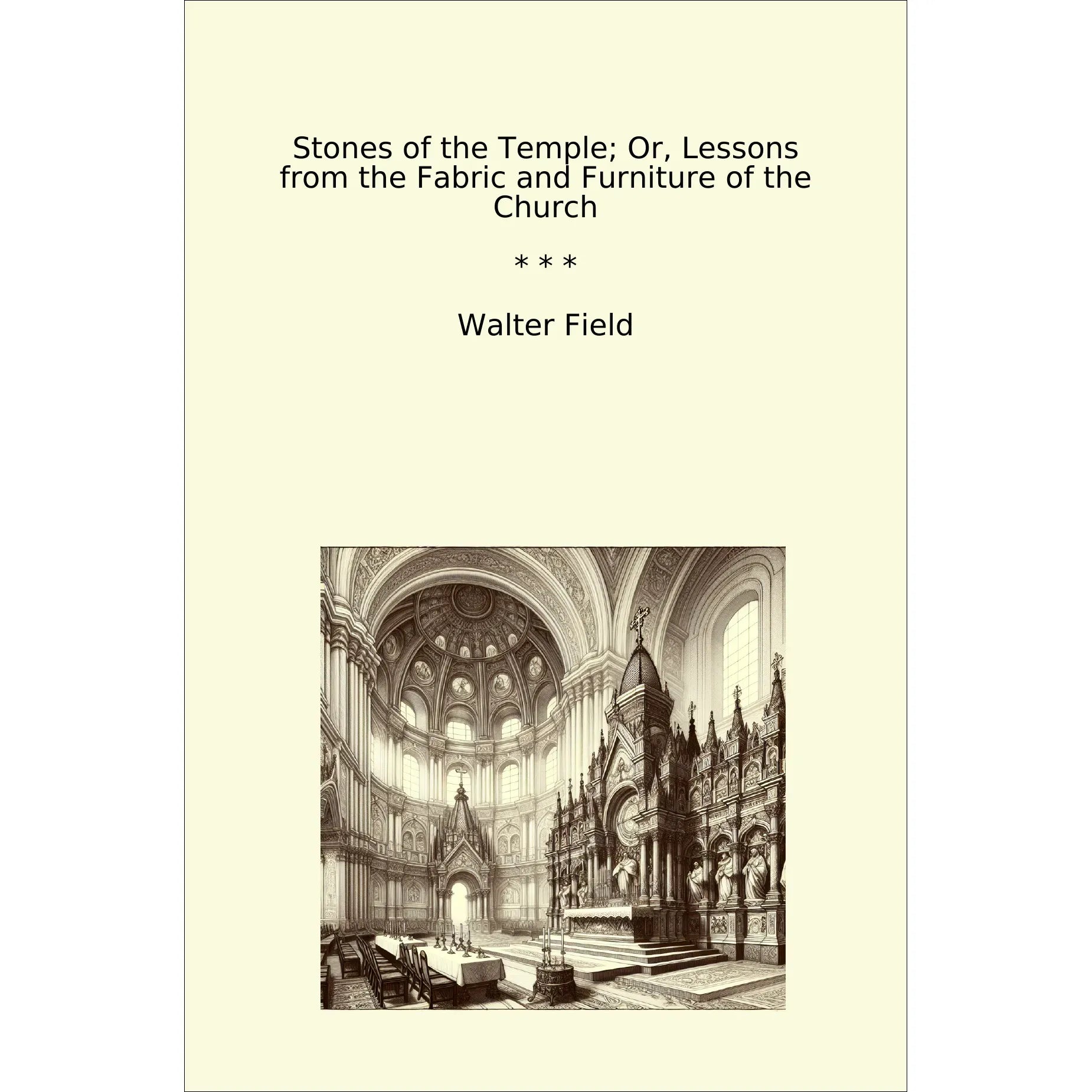 Book cover Stones of the Temple; Or, Lessons from the Fabric and Furniture of the Church