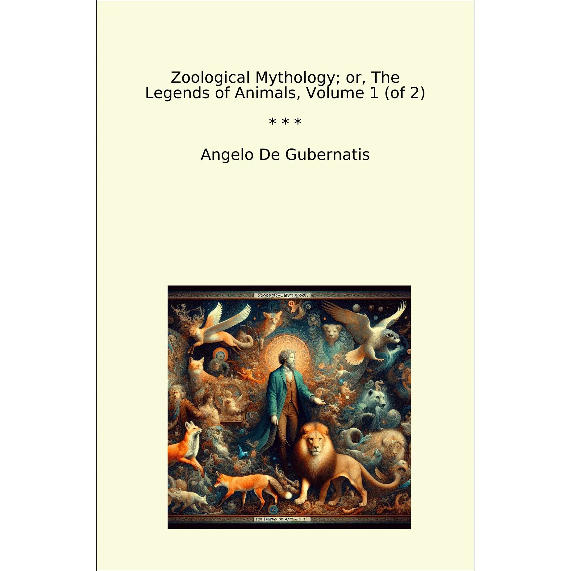 Book cover Zoological Mythology; or, The Legends of Animals, Volume 1 (of 2)