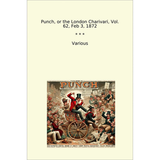 Book cover Punch, or the London Charivari, Vol. 62, Feb 3, 1872
