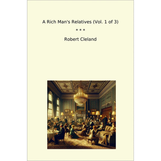Book cover A Rich Man's Relatives (Vol. 1 of 3)