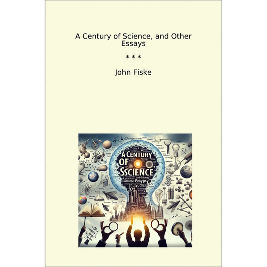 Book cover A Century of Science, and Other Essays