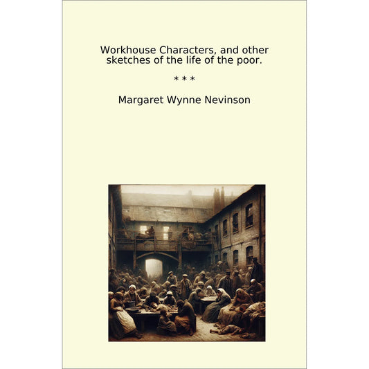 Book cover Workhouse Characters, and other sketches of the life of the poor.