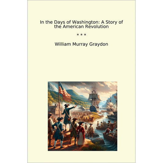 Book cover In the Days of Washington: A Story of the American Revolution