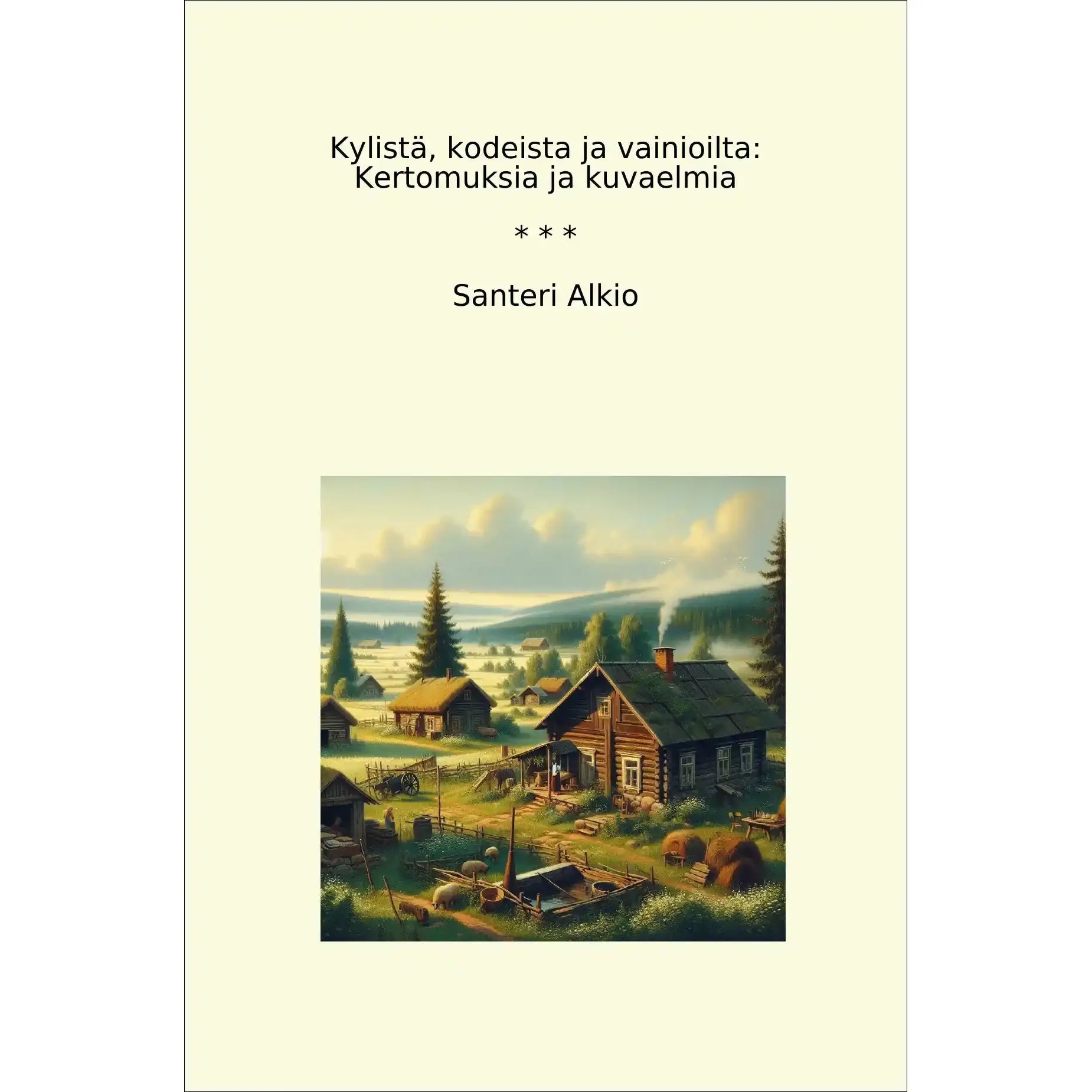 Book cover Kylistä, kodeista ja vainioilta: Kertomuksia ja kuvaelmia