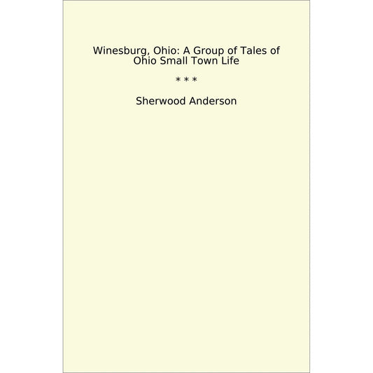 Book cover Winesburg, Ohio: A Group of Tales of Ohio Small Town Life