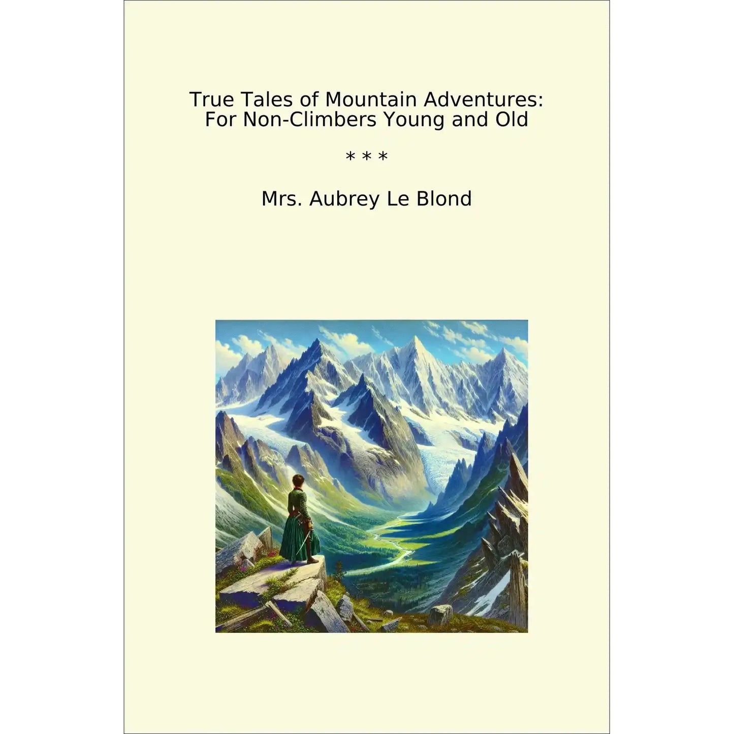 Book cover True Tales of Mountain Adventures: For Non-Climbers Young and Old