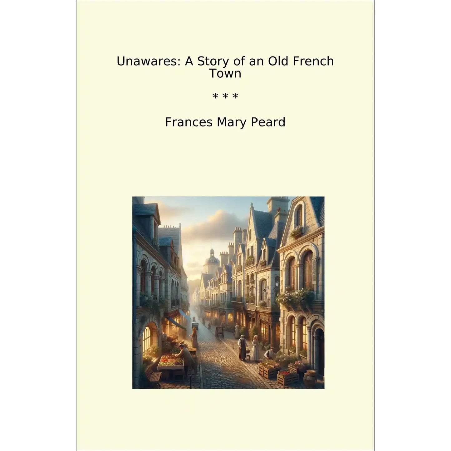 Book cover Unawares: A Story of an Old French Town