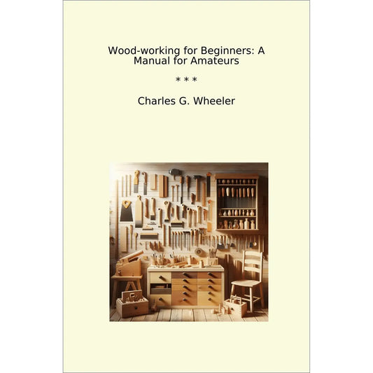 Book cover Wood-working for Beginners: A Manual for Amateurs