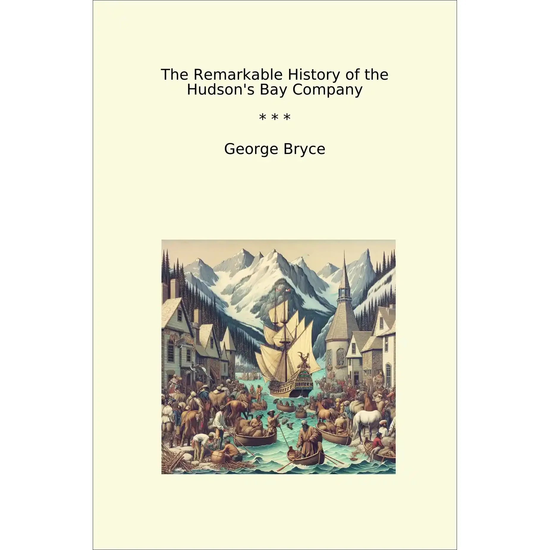 Book cover The Remarkable History of the Hudson's Bay Company