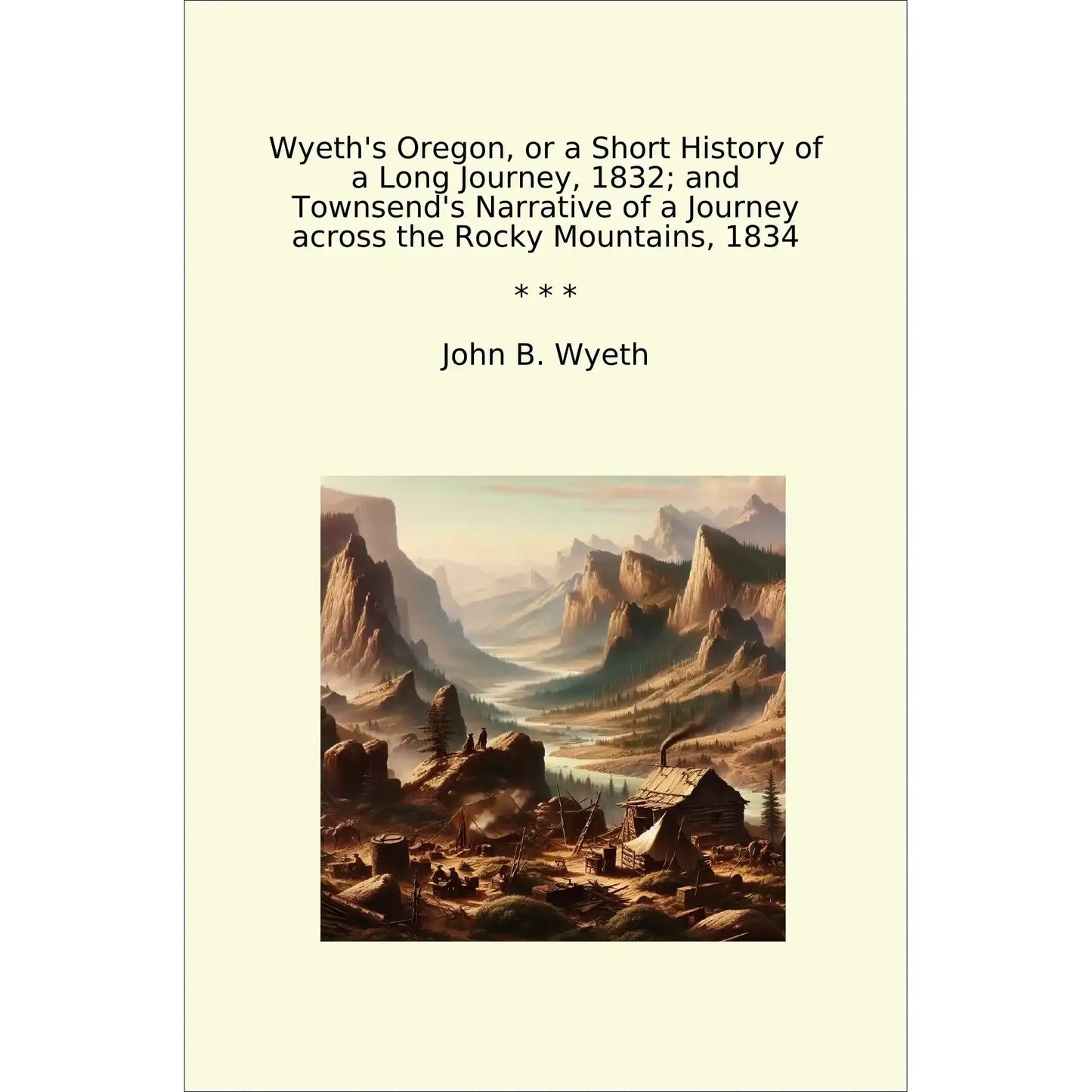 Book cover Wyeth's Oregon, or a Short History of a Long Journey, 1832; and Townsend's Narrative of a Journey across the Rocky Mountains, 1834