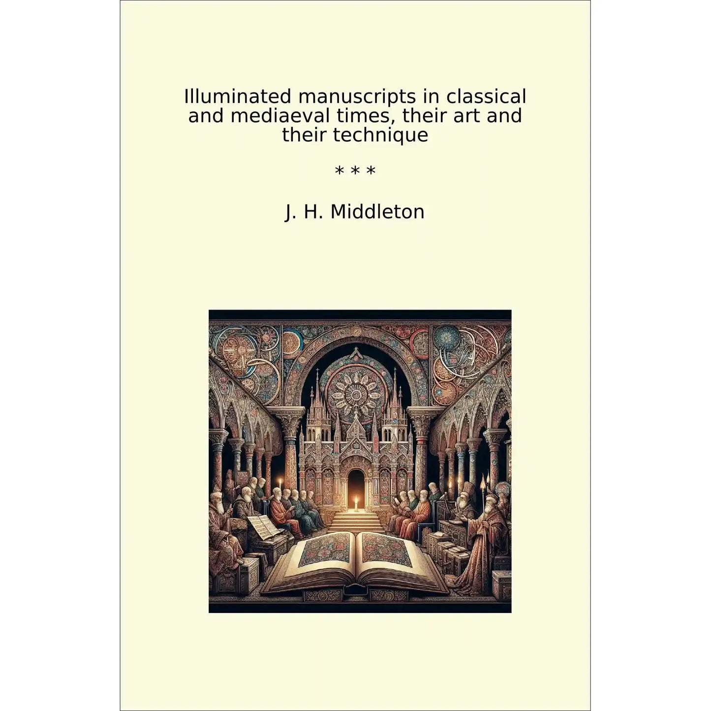 Book cover Illuminated manuscripts in classical and mediaeval times, their art and their technique