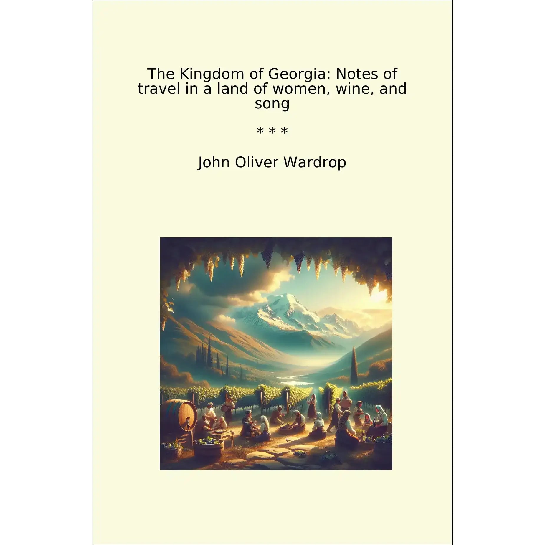 Book cover The Kingdom of Georgia: Notes of travel in a land of women, wine, and song